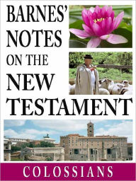 Title: Barnes' Notes on the New Testament-Book of Colossians, Author: Albert Barnes