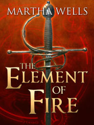 Title: The Element of Fire, Author: Martha Wells