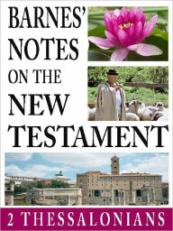 Title: Barnes' Notes on the New Testament-Book of 2nd Thessalonians, Author: Albert Barnes