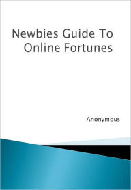 Title: Newbies Guide To Online Fortunes, Author: Anonymous