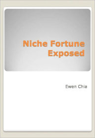 Title: Niche Fortune Exposed, Author: Ewen Chia