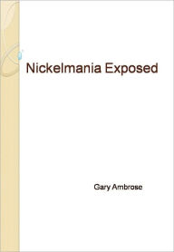 Title: Nickelmania Exposed, Author: Gary Ambrose
