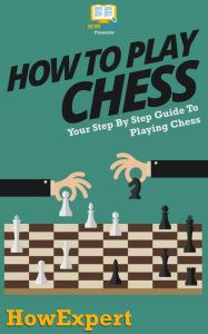 Title: How To Play Chess - Your Step-By-Step Guide To Playing Chess, Author: HowExpert Press