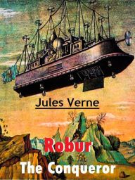 Title: Robur the Conqueror, Author: Jules Verne