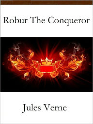 Title: Robur the Conqueror, Author: Jules Verne