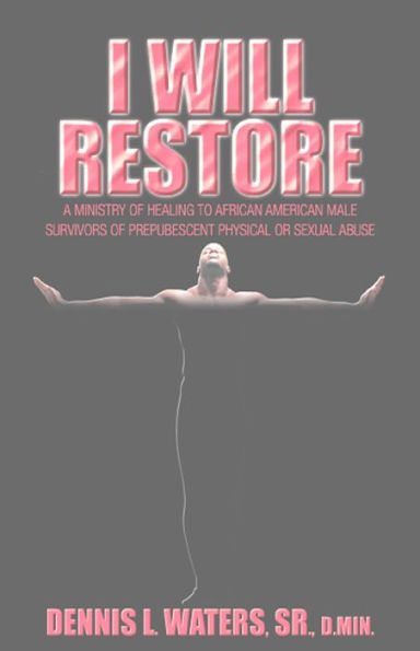 I Will Restore: A Ministry of Healing for Survivors of Physical and Sexual Abuse