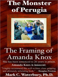 Title: The Monster of Perugia - The Framing of Amanda Knox, Author: Mark Waterbury