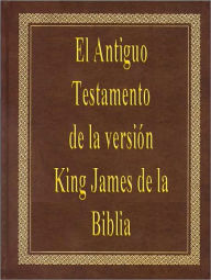 Title: El Antiguo Testamento de la versión King James de la Biblia (The Old Testament of the King James Version of the Bible), Author: ADNUP Publishing