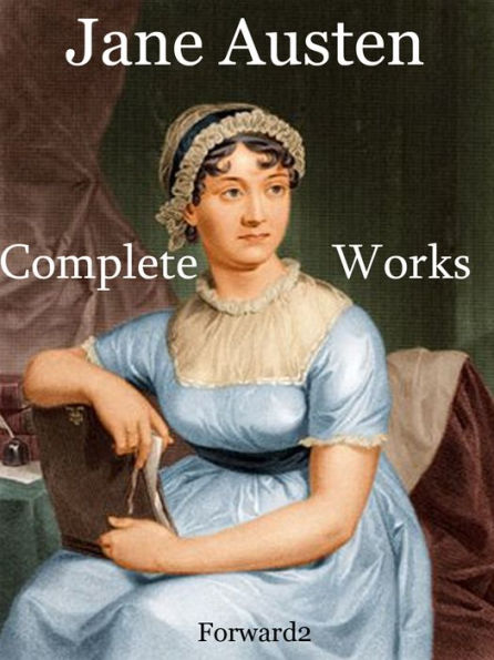Complete Works of Jane Austen / Complete Version / Pride and Prejudice/ Emma / Sense and Sensibility / Persuasion / Mansfield Park / Northanger Abbey / Lady Susan / Love And Friendship (Best Navigation, Active TOC) - very easy to navigate - Forward2