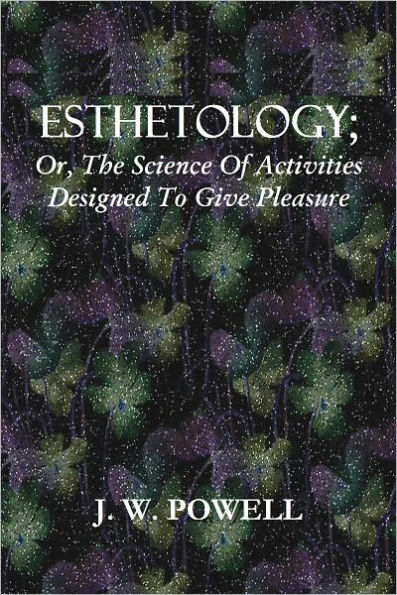 ESTHETOLOGY; Or, The Science Of Activities Designed To Give Pleasure