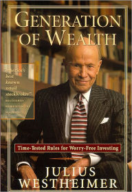Title: Generation of Wealth: Time-Tested Rules for Worry-Free Investing, Author: Julius Westheimer