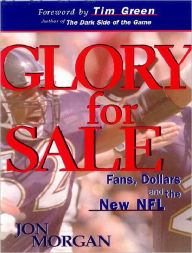 Title: Glory for Sale: Fans, Dollars and the New NFL, Author: Jon Morgan