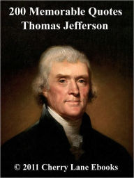 Title: 200 Memorable Quotes from Thomas Jefferson, Author: Bob Underdown