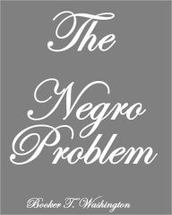 Title: The Negro Problem, Author: Booker T. Washington