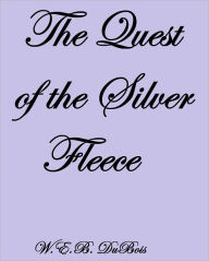 Title: THE QUEST OF THE SILVER FLEECE, Author: W. E. B. Du Bois