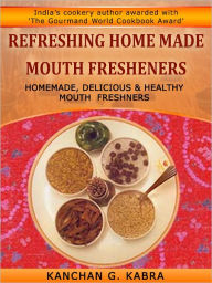 Title: Refreshing Home Made Mouth Fresheners, Author: Kabra Kanchan