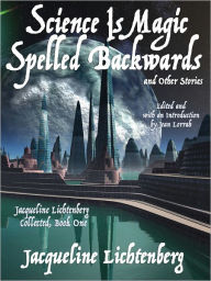 Title: Science Is Magic Spelled Backwards and Other Stories, Author: Jacqueline Lichtenberg