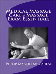 Title: Medical Massage Care's Massage Exam Essentials, Author: Philip Martin McCaulay