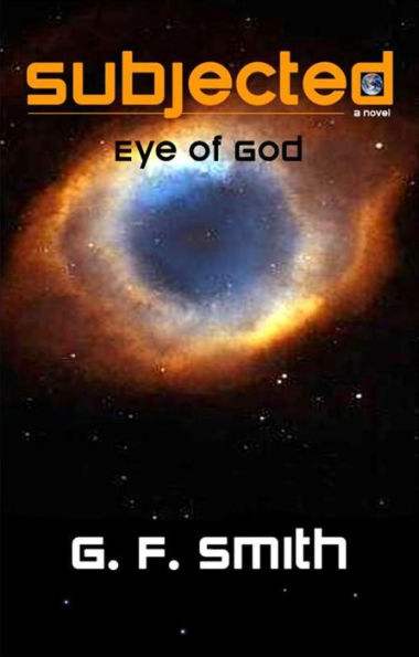 SUBJECTED: Eye of God - a novel (the Prequel)