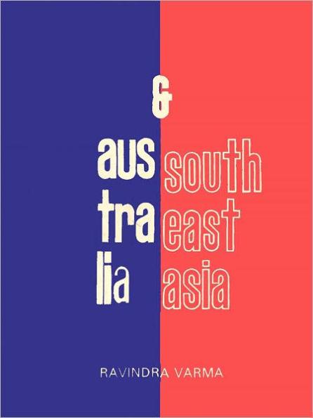 Australia And Southeast Asia (The Crystallization Of A Relationship)