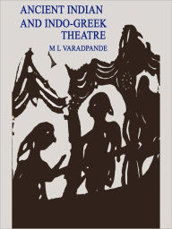 Title: Ancient Indian And Indo-Greek Theatre, Author: M L Varadpande