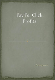 Title: Pay Per Click Profits, Author: Anonymous