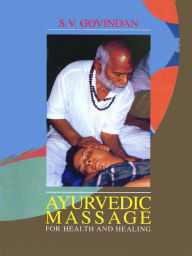 Title: Ayurvedic Massage For Health And Healing, Author: S.V GOVINDAN