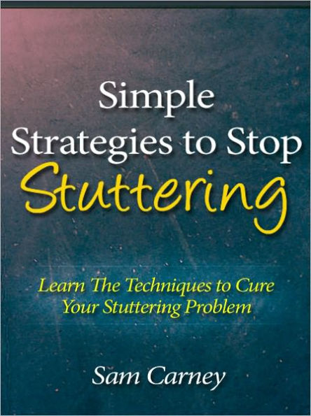 Simple Strategies to Stop Stuttering - Learn The Techniques to Cure Your Stuttering Problem