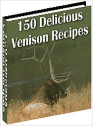 Title: 150 Delicious Venison Recipes, Author: Lou Diamond