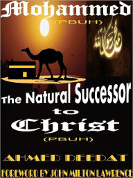 Title: Mohammed The Natural Successor To Christ, Author: Ahmed Deedat