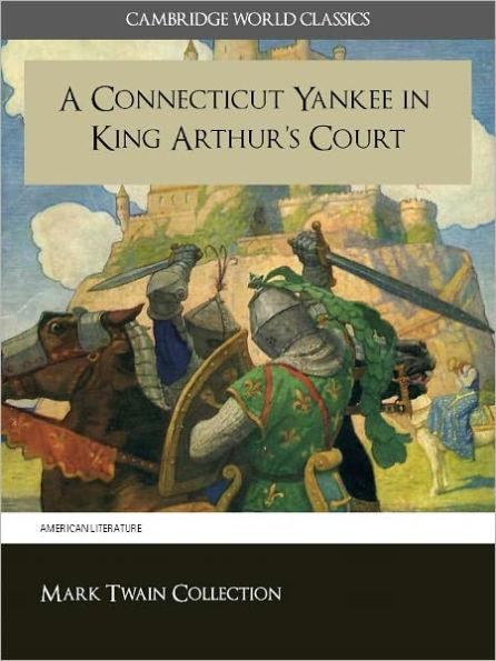A CONNECTICUT YANKEE IN KING ARTHUR'S COURT WITH CRITICAL COMMENTARY AND INTRODUCTION (Cambridge World Classics Edition) by Mark Twain Special Nook Enabled Features (A Connecticut Yankee in King Arthur's Court NOOKbook) by Mark Twain