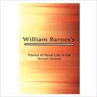 Title: Poems Of Rural Life In The Dorset Dialect [ By: William Barnes ], Author: William Barnes