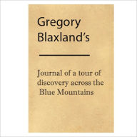 Title: Journal Of A Tour Of Discovery Across The Blue Mountains, New South Wales, In The Year 1813 [ By: Gregory Blaxland ], Author: Gregory Blaxland
