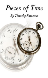 Title: Pieces of Time, Author: Timothy J. Paterson