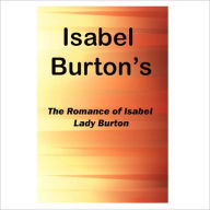Title: The Romance Of Isabel Lady Burton [ By: Isabel Burton ], Author: Isabel Burton