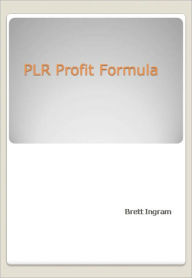 Title: PLR Profit Formula, Author: Brett Ingram