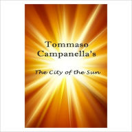 Title: The City of the Sun [ By: Tommaso Campanella ], Author: Tommaso Campanella