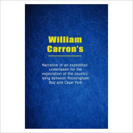 Title: Narrative Of An Expedition Undertaken For The Exploration Of The Country [ By: William Carron ], Author: William Carron