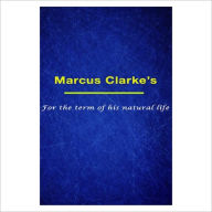 Title: For The Term Of His Natural Life [ By: Marcus Clarke ], Author: Marcus Clarke