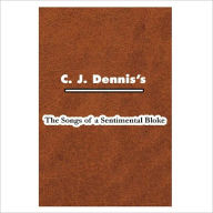 Title: The Songs Of A Sentimental Bloke [ By: C. J. Dennis ], Author: C. J. Dennis