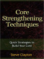 Core Strengthening Techniques - Quick Strategies to Build Your Core