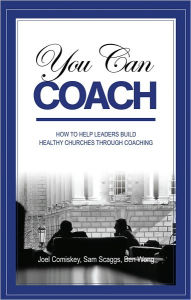 Title: You Can Coach: how to help leaders build healthy churches through coaching, Author: Joel Comiskey