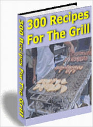 Title: 300 Recipes for the Grill, Author: Lou Diamond