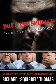 Title: Drug Conspiracy: We Only Want the Blacks, Author: Richard Thomas