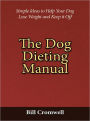 The Dog Dieting Manual - Simple Ideas to Help Your Dog Lose Weight and Keep it Off