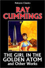 The Girl in the Golden Atom and Other Works by Ray Cummings