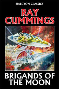 Title: Brigands of the Moon by Ray Cummings, Author: Raymond King Cummings