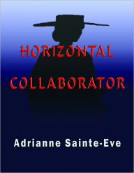 Title: Horizontal Collaborator, Author: Adrianne Sainte-eve