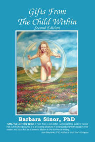 Title: Gifts From The Child Within: Self-discovery and Self-recovery Through Re-Creation Therapy, 2nd Edition, Author: Barbara Sinor