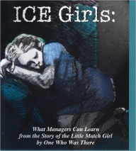 Title: Ice Girls: What Managers Can Learn From The Story Of The Little Match Girl By One Who Was There, Author: Dan McLaughlin